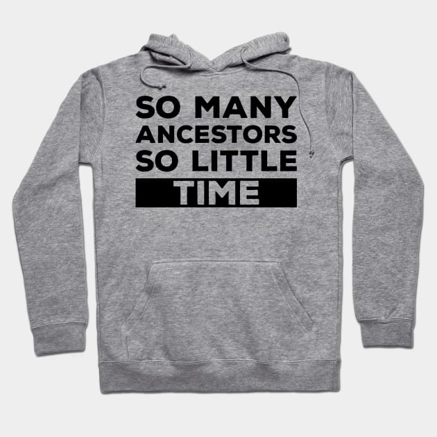 So Many Ancestors So Little Time - Genealogy Family History Genealogist Hoodie by DPattonPD